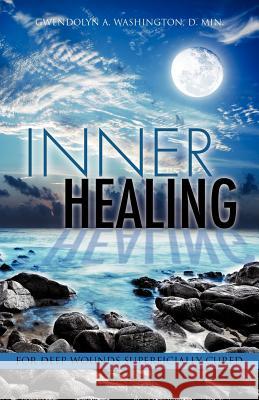 Inner Healing D Min Gwendolyn Washington 9781619961814 Xulon Press