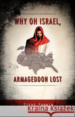 Why Oh Israel, Armageddon Lost Steve Fannin 9781619961890 Xulon Press