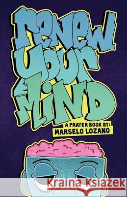 Renew Your Mind Marselo Lozano 9781619963245 Xulon Press