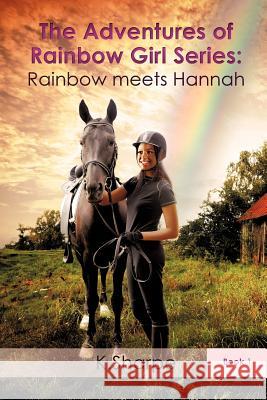 The Adventures of Rainbow Girl Series: Rainbow meets Hannah Book 1 Sharpe, K. 9781619963573