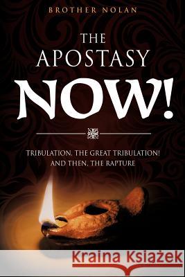 The Apostasy Now! Brother Nolan 9781619963627 Xulon Press