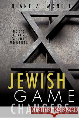 Jewish Game Changers Diane A McNeil 9781619963825 Xulon Press