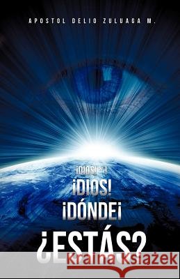Â¡DIOS! * ! Â¡DIOS! Â¡Dónde Â¡ Â¿Estás? Apostol Delio Zuluaga M 9781619963863
