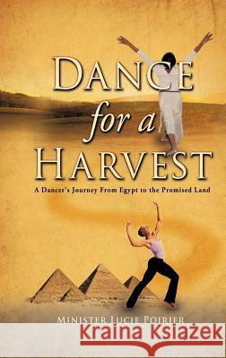 Dance for A Harvest Minister Lucie Poirier 9781619964051 Xulon Press