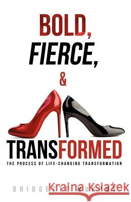 Bold, Fierce, and Transformed Bridgette Murphy 9781619964150