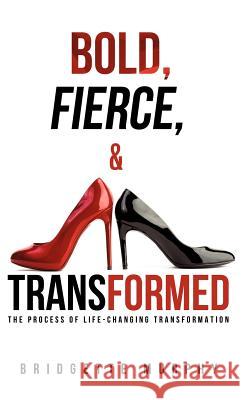 Bold, Fierce, and Transformed Bridgette Murphy 9781619964167