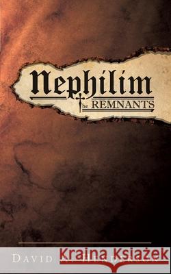 Nephilim the Remnants David A Henderson 9781619965256