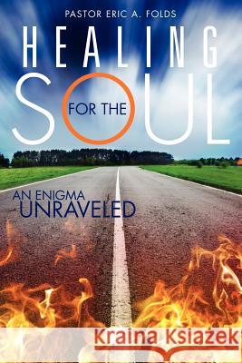Healing for the Soul Pastor Eric a Folds 9781619965997 Xulon Classic