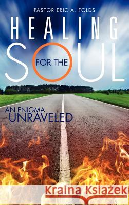 Healing for the Soul Pastor Eric a Folds 9781619966000 Xulon Press