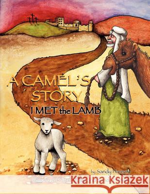 A CAMEL'S STORY, I MET the LAMB Sandy Hanson 9781619966147 Xulon Press