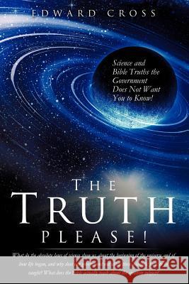 The Truth Please! Edward Cross 9781619966437 Xulon Press