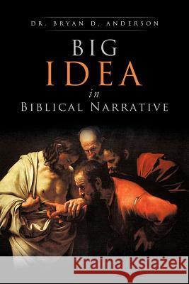 Big Idea In Biblical Narrative Anderson, Bryan D. 9781619966543
