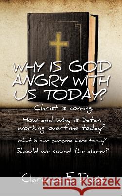 Why Is God Angry with Us Today? Clarence E Davis 9781619966888