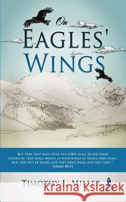 On Eagles' Wings Timothy L. Miller 9781619967045