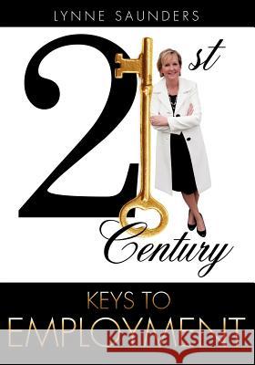 21st Century Keys to Employment Lynne Saunders 9781619967120 Xulon Press