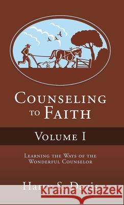 Counseling to Faith Volume I Harry S Davis 9781619967441 Xulon Press