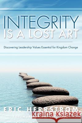 Integrity Is a Lost Art Eric Herrstrom 9781619968288 Xulon Press