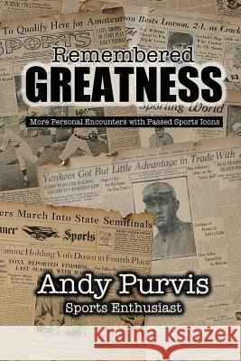 Remembered Greatness Andy Purvis 9781619968394