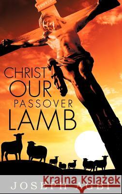 Christ Our Passover Lamb Joseph Agbi 9781619968554