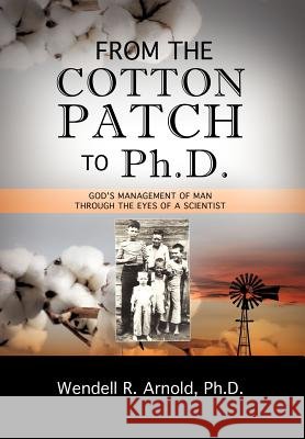 From the Cotton Patch to Ph.D. Wendell R Arnold 9781619968936