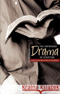 The Unfinished Drama of Scripture Jim Reynolds 9781619969001