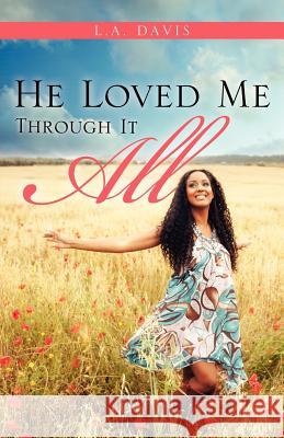 He Loved Me Through It All L a Davis 9781619969889 Xulon Press