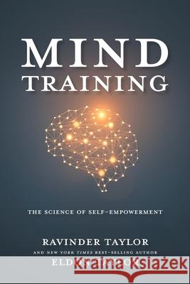 Mind Training: The Science of Self-Empowerment Ravinder K. Taylor Eldon Taylor 9781620003879