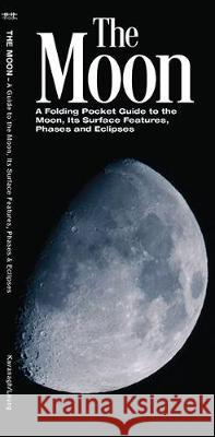 The Moon: A Folding Pocket Guide to the Moon, Its Surface Features, Phases & Eclipses Waterford Press 9781620052792 Waterford Press