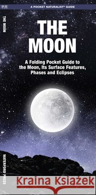 The Moon: A Folding Pocket Guide to the Moon, Its Surface Features, Phases & Eclipses Waterford Press 9781620052792 Waterford Press Ltd