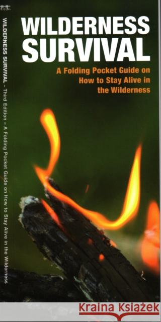Wilderness Survival: A Folding Pocket Guide on How to Stay Alive in the Wilderness James Kavanagh Waterford Press                          Raymond Leung 9781620053621 Waterford Press