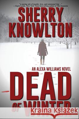 Dead of Winter: An Alexa Williams Novel Sherry Knowlton 9781620060711 Milford House Press