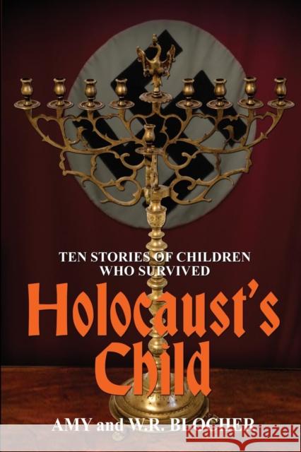 Holocaust's Child: Ten Stories of Children Who Survived W. R. Blocher Amy Blocher 9781620061350 Sunbury Press, Inc.