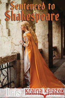 Sentenced to Shakespeare Iris Dorbian 9781620061503 Milford House Press