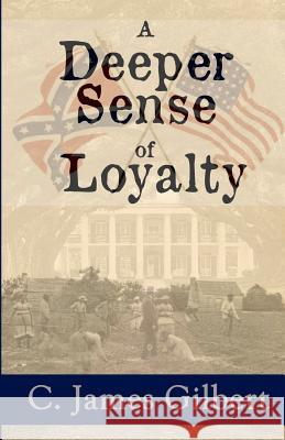 A Deeper Sense of Loyalty: An American Civil Rights Story C. James Gilbert 9781620061527 Sunbury Press, Inc.