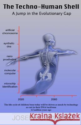 The Techno-Human Shell: A Jump in the Evolutionary Gap Joseph Carvalko 9781620061657 Sunbury Press, Inc.