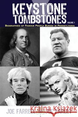 Keystone Tombstones - Volume 1: Biographies of Famous People Buried in Pennsylvania Joe Farrell Joe Farley 9781620062920 Sunbury Press, Inc.