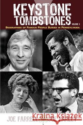 Keystone Tombstones - Volume 3: Biographies of Famous People Buried in Pennsylvania Joe Farrell Joe Farley 9781620062951 Sunbury Press, Inc.