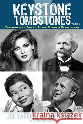 Keystone Tombstones - Volume 4: Biographies of Famous People Buried in Pennsylvania Lawrence Knorr Joe Farrell Joe Farley 9781620062968