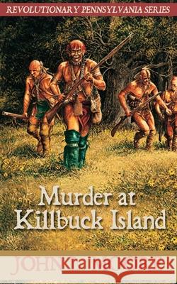 Murder at Killbuck Island John L. Moore 9781620063019 Sunbury Press, Inc.