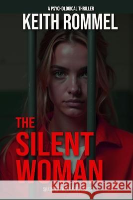 The Silent Woman: A Psychological Thriller Keith Rommel 9781620064443