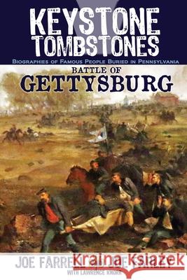 Keystone Tombstones Battle of Gettysburg: Biographies of Famous People Buried in Pennsylvania Lawrence Knorr Joe Farrell Joe Farley 9781620064528 Sunbury Press, Inc.