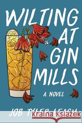 Wilting at Gin Mills Job Tyler Leach 9781620067062 Milford House Press