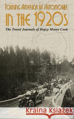 Touring America by Automobile in the 1920s: The Travel Journals of Hepzy Moore Cook William A. Cook 9781620068144 Sunbury Press, Inc.