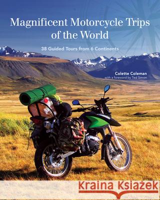 Magnificent Motorcycle Trips of the World: 38 Guided Tours from 6 Continents  9781620082386 Companion House