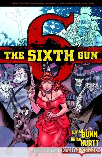 The Sixth Gun Volume 6: Ghost Dance Cullen Bunn Brian Hurtt 9781620100165 Oni Press