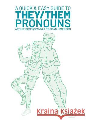 A Quick & Easy Guide to They/Them Pronouns Archie Bongiovanni Tristan Jimerson Archie Bongiovanni 9781620104996 Oni Press