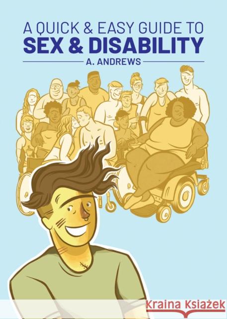 A Quick & Easy Guide to Sex & Disability A. Andrews A. Andrews 9781620106945 Oni Press,US