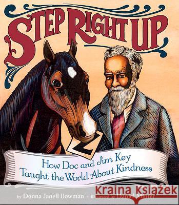 Step Right Up: How Doc and Jim Key Taught the World about Kindness Donna Janell Bowman Daniel Minter 9781620141489 Lee & Low Books