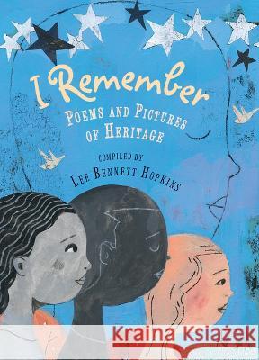 I Remember: Poems and Pictures of Heritage Lee Bennett Hopkins Janet S. Wong Kwame Alexander 9781620143117 Lee & Low Books