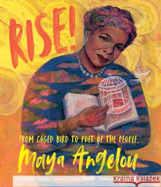 Rise!: From Caged Bird to Poet of the People, Maya Angelou Bethany Hegedus Tonya Engel 9781620145876 Lee & Low Books Inc